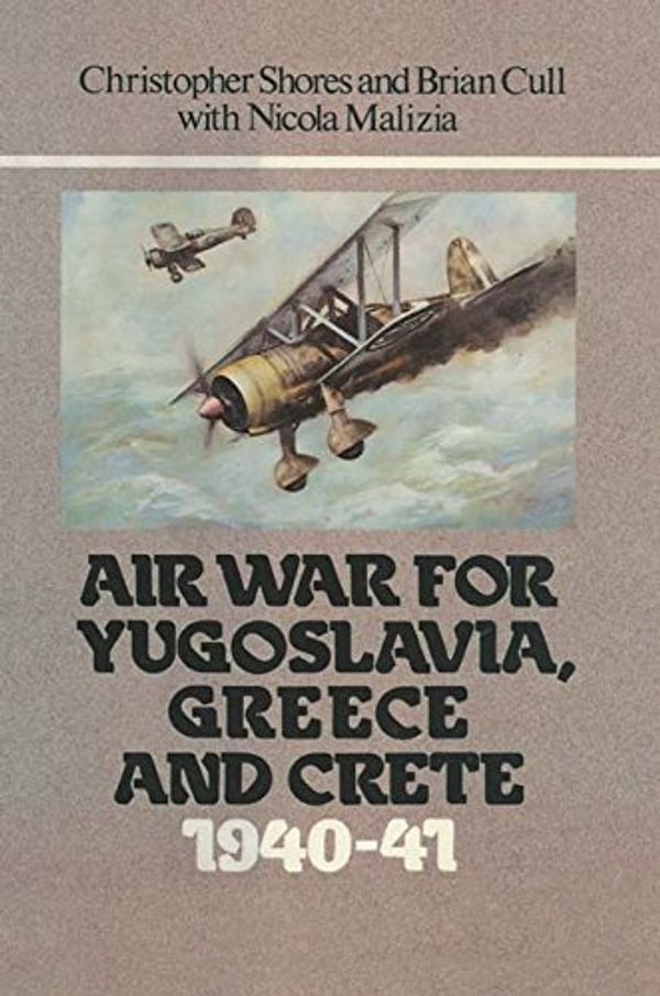 Cover Art for B00PYP17EO, Air War for Yugoslavia Greece and Crete 1940-41 by Christopher Shores, Brian Cull