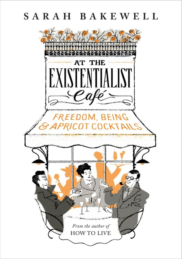 Cover Art for 9780701186586, At The Existentialist Café: Freedom, Being, and apricot cocktails with: Jean-Paul Sartre, Simone de Beauvoir, Albert Camus, Martin Heidegger, Edmund ... Jaspers, Maurice Merleau-Ponty and others by Sarah Bakewell