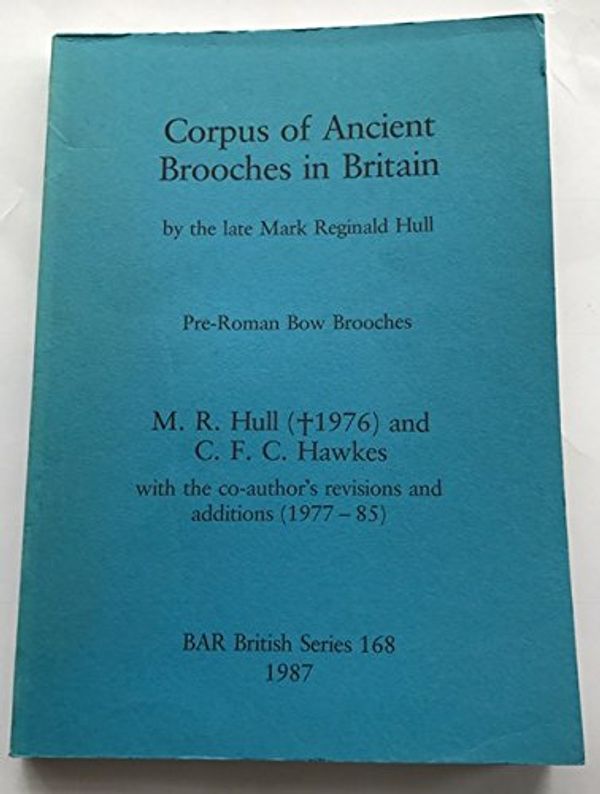 Cover Art for 9780860544500, Corpus of ancient brooches in Britain: By the late Mark Reginald Hull. Pre-Roman bow brooches (British Archaeological Reports British Series) by Charles Francis Christopher Hawkes