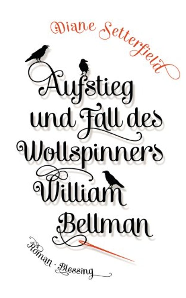 Cover Art for B00KG69GY4, Aufstieg und Fall des Wollspinners William Bellman (German Edition) by Diane Setterfield