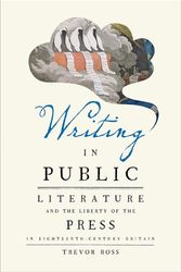 Cover Art for 9781421426310, Writing in Public: Literature and the Liberty of the Press in Eighteenth-Century Britain by Trevor Ross