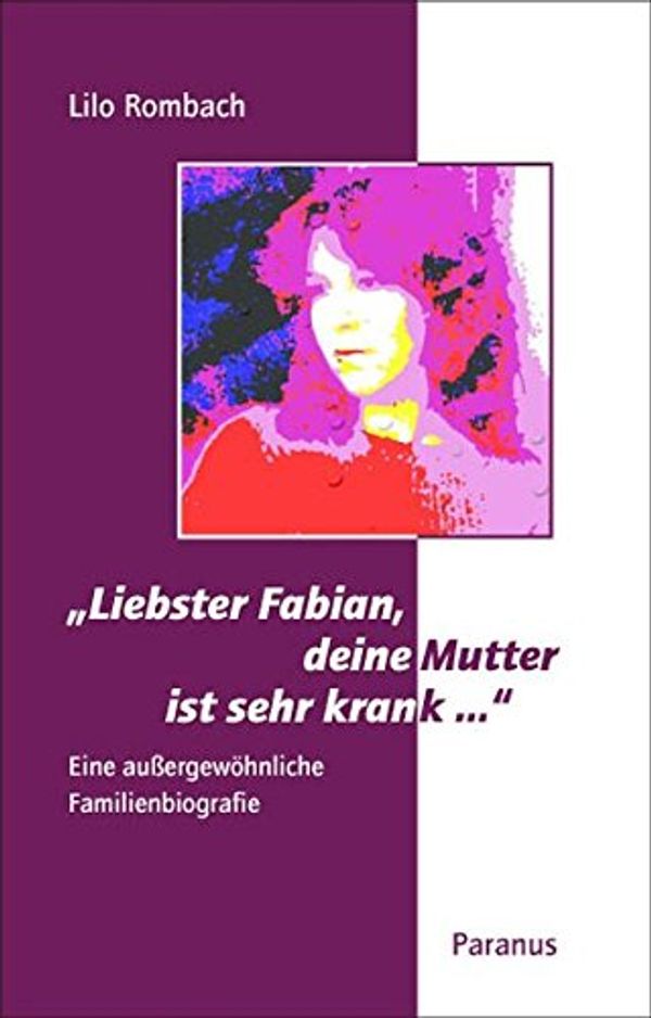 Cover Art for 9783940636119, „Liebster Fabian, deine Mutter ist sehr krank ...“: Eine außergewöhnliche Familienbiografie by Lilo Rombach