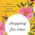 Cover Art for B00283PQDS, Shopping for Time: How to Do It All and NOT Be Overwhelmed by Carolyn Mahaney, Nicole Mahaney Whitacre, Kristin Chesemore, Janelle Bradshaw