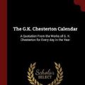 Cover Art for 9781375901710, The G.K. Chesterton Calendar: A Quotation From the Works of G. K. Chesterton for Every day in the Year by Chesterton, G K 1874-1936