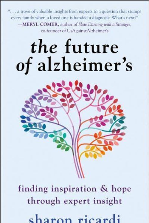 Cover Art for 9781578269860, The Future of Alzheimer's: Finding Inspiration & Hope Through Expert Insight by Sharon Ricardi