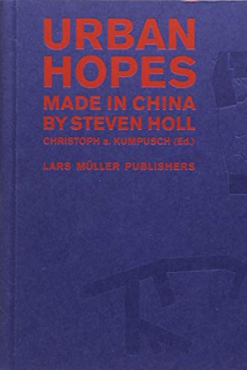 Cover Art for 9783037783764, Urban Hopes: Made in China by Steven Holl by KUMPUSCH CHRISTOPH