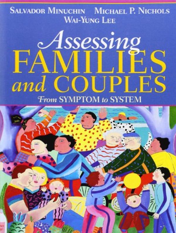Cover Art for 9780205470129, Assessing Families and Couples: From Symptom to System by Salvador Minuchin, Michael Nichols, Wai Yung Lee
