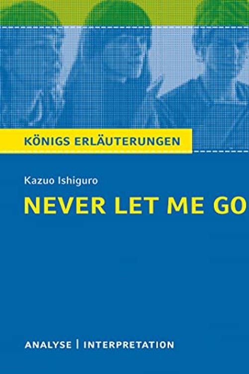 Cover Art for 9783804420519, Never Let Me Go von Kazuo Ishiguro.: Textanalyse und Interpretation mit ausführlicher Inhaltsangabe und Abituraufgaben mit Lösungen. (Königs Erläuterungen). by Kazuo Ishiguro