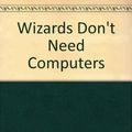 Cover Art for 9780590160247, Wizards Don't Need Computers by Debbie Dadey