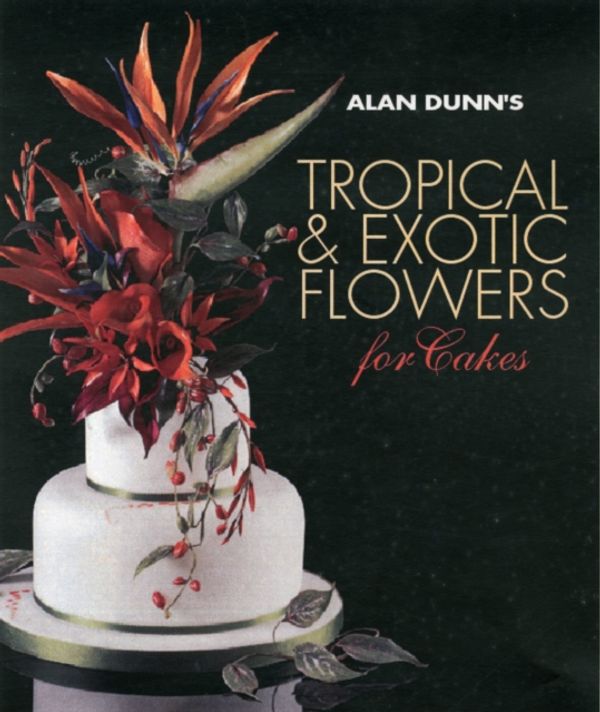 Cover Art for 9781780094540, Tropical & Exotic Flowers for Cakes by Alan Dunn