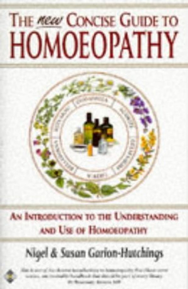 Cover Art for 9781852306342, The New Concise Guide to Homoeopathy: An Introduction to the Understanding and Use of Homoeopathy by Garion-Hutching, Nigel