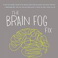 Cover Art for 9781401946470, The Brain Fog Fix: Reclaim Your Focus, Memory, and Joy in Just 3 Weeks by Mike Dow