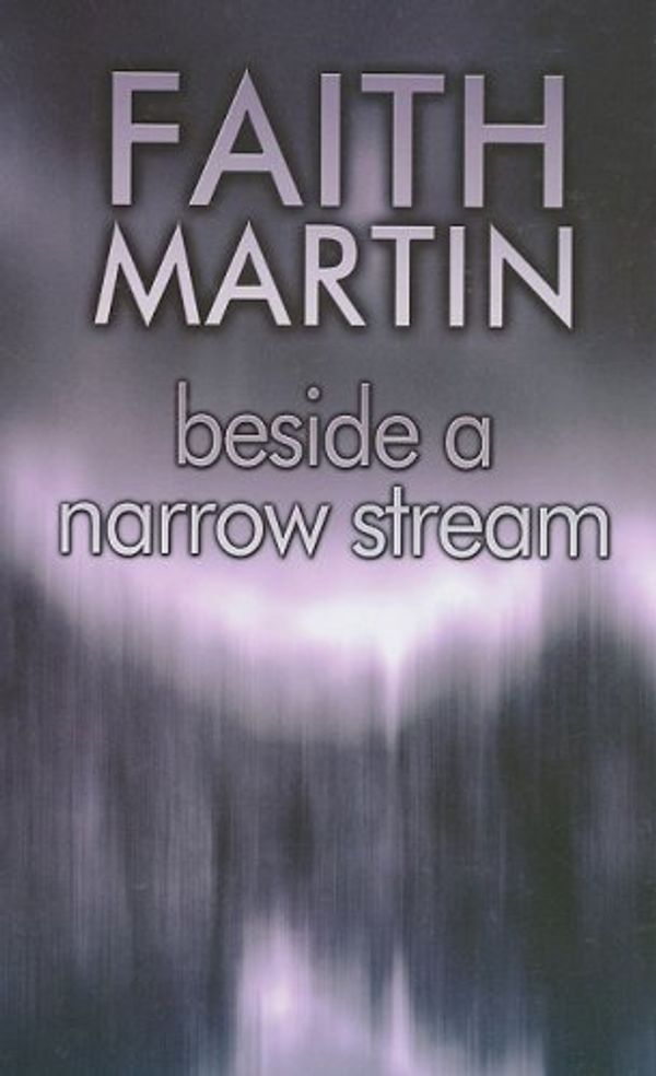 Cover Art for 9781847824813, Beside a Narrow Stream (Ulverscroft) by Faith Martin