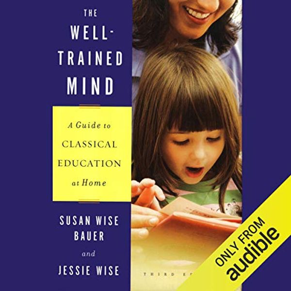 Cover Art for B00NX4S0ZC, The Well-Trained Mind: A Guide to Classical Education at Home (Third Edition) by Susan Wise Bauer, Jessie Wise