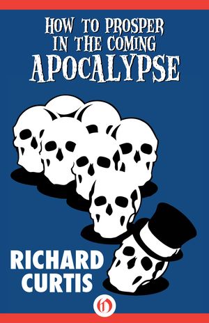 Cover Art for 9781497626317, How to Prosper In the Coming Apocalypse by Richard Curtis