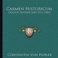 Cover Art for 9781165891634, Carmen Historicum: Occulti Autoris Saec XIII (1861) by Constantin Von Hofler