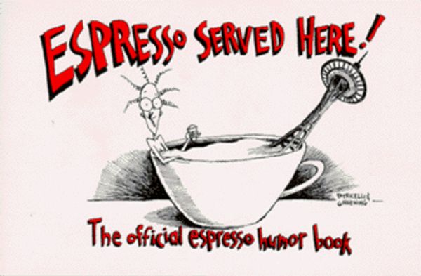 Cover Art for 9780963908506, Espresso Served Here : The Official Espresso Humor Book by Patricelli, Leslie & Groening Michelle