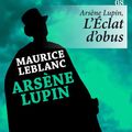 Cover Art for 9782363078971, Arsène Lupin, L'Éclat d'obus by Maurice Leblanc