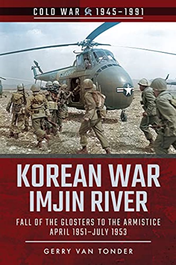 Cover Art for B0886KLXVS, Korean War - Imjin River: Fall of the Glosters to the Armistice, April 1951–July 1953 (Cold War, 1945–1991) by van Tonder, Gerry