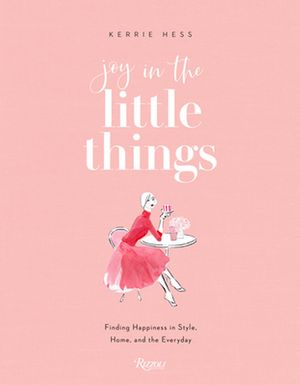 Cover Art for 9780847869497, Joy in the Little Things by Kerrie Hess