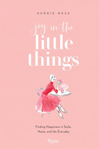 Cover Art for 9780847869497, Joy in the Little Things by Kerrie Hess