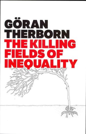 Cover Art for 9780745662596, The Killing Fields of Inequality by Göran Therborn