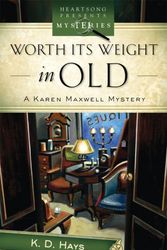 Cover Art for 9781602601314, Worth Its Weight In Old: Karen Maxwell Mystery (Heartsong Presents Mysteries) by K. D. Hays