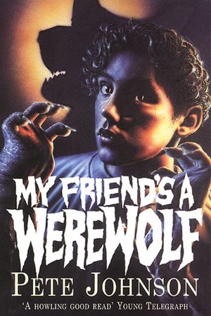 Cover Art for 9781448120178, My Friend's A Werewolf by Pete Johnson