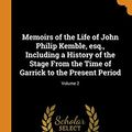 Cover Art for 9780342818990, Memoirs of the Life of John Philip Kemble, esq., Including a History of the Stage From the Time of Garrick to the Present Period; Volume 2 by James Boaden