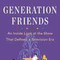 Cover Art for 9781524743352, Generation Friends by Saul Austerlitz