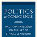 Cover Art for B07XXB34QV, Politics and Conscience: Dag Hammarskjold on the Art of Ethical Leadership by Roger Lipsey