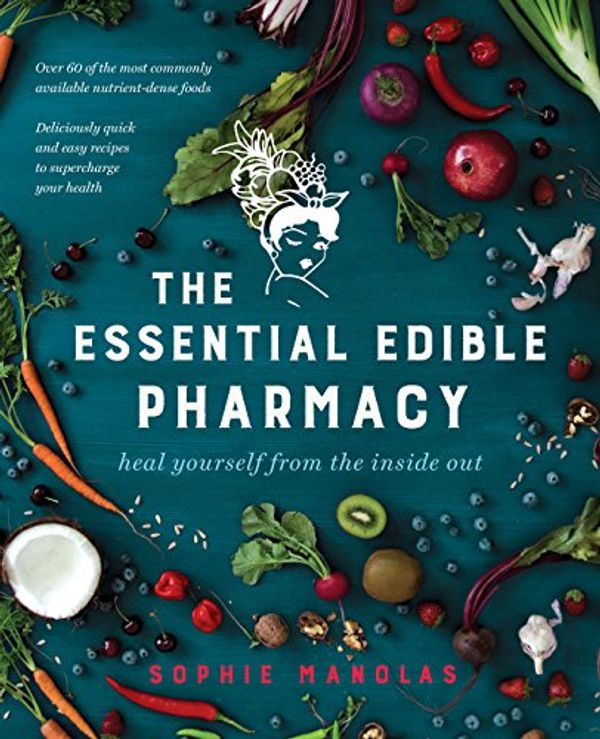 Cover Art for B01MA1H4UL, The Essential Edible Pharmacy: Heal Yourself From the Inside Out by Sophie Manolas