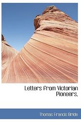 Cover Art for 9781117068602, Letters from Victorian Pioneers, by Thomas Francis Bride