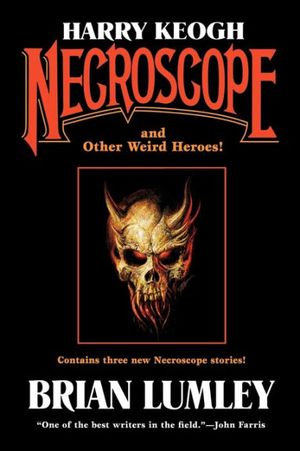 Cover Art for 9780765310606, Harry Keogh: Necroscope and Other Weird Heroes! by Brian Lumley