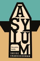 Cover Art for 9781911479291, Grangegorman Histories: Inside the Asylum by Brendan Kelly