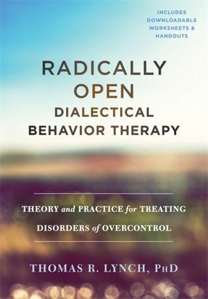 Cover Art for 9781626259287, Radically Open Dialectical Behavior Therapy: Theory and Practice for Treating Disorders of Overcontrol by Thomas R. Lynch