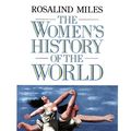 Cover Art for 9780007571970, The Women's History of the World by Rosalind Miles