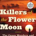 Cover Art for 9781524755935, Killers of the Flower Moon: The Osage Murders and the Birth of the FBI (Random House Large Print) by David Grann