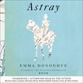 Cover Art for 9781611134209, Astray by Emma Donoghue