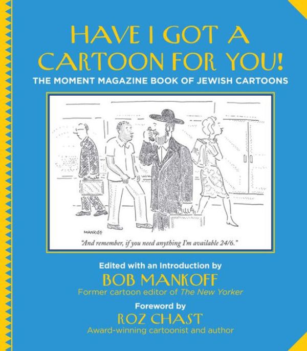 Cover Art for 9781942134596, Have I Got a Cartoon for You!: The Moment Magazine Book of Jewish Cartoons by Bob Mankoff