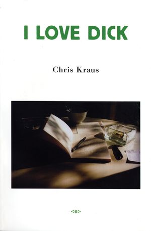 Cover Art for 9781584350347, I Love Dick by Chris Kraus