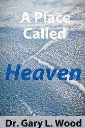 Cover Art for 9780989221375, A Place Called Heaven by Gary Wood