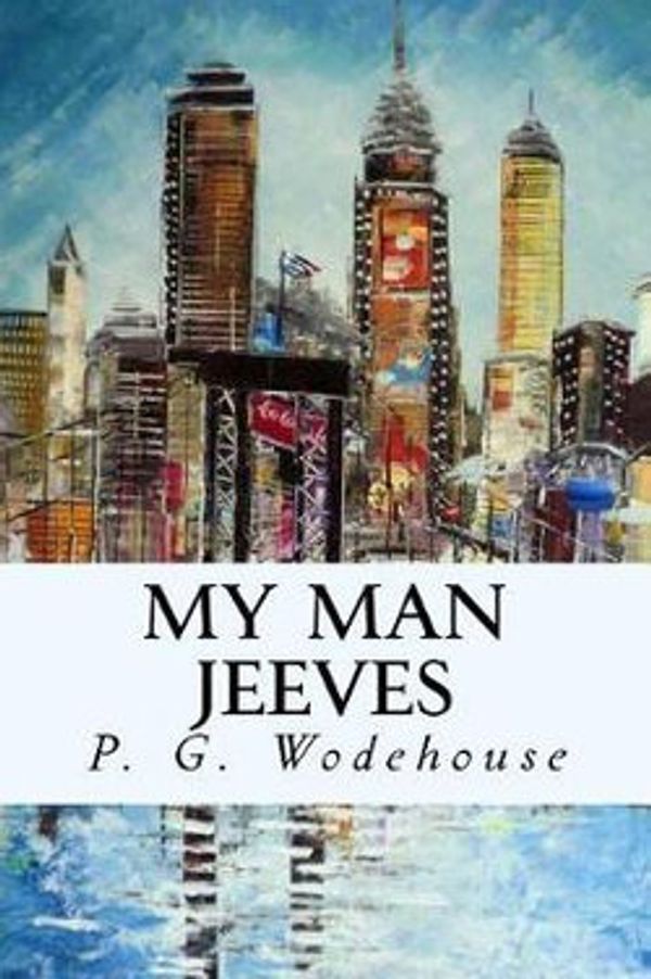Cover Art for 9781546472995, My Man Jeeves by P.g. Wodehouse