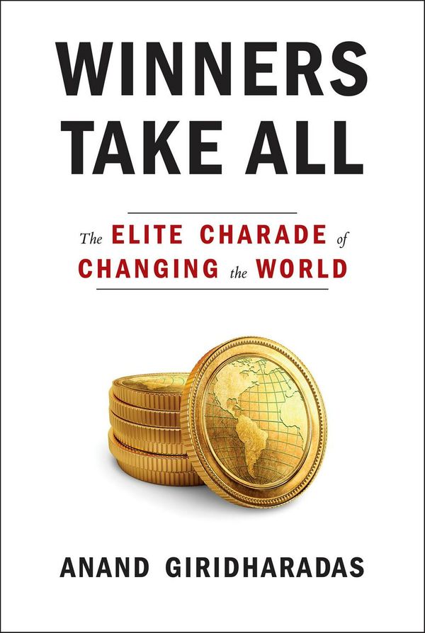 Cover Art for 9780451493248, Winners Take All: The Elite Charade of Changing the World by Anand Giridharadas