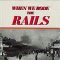 Cover Art for 9780867700589, When We Rode the Rails by Patsy Adam-Smith