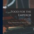 Cover Art for 9781013636615, Food for the Emperor; Recipes of Imperial China With a Dictionary of Chinese Cuisine; by John D. Keys