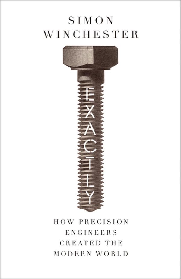 Cover Art for 9780008241766, Exactly! A Brief History of Precision by Simon Winchester