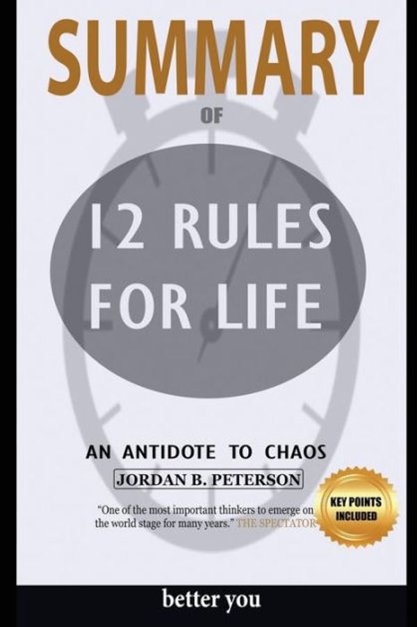 Cover Art for 9781950284481, Summary 12 Rules for Life: An Antidote to Chaos by Better You