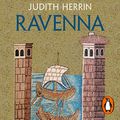 Cover Art for B08BCNR3Q6, Ravenna: Capital of Empire, Crucible of Europe by Judith Herrin