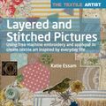 Cover Art for 9781782215134, The Textile Artist: Layered and Stitched Pictures: Using Free Machine Embroidery and Applique to Create Textile Art Inspired by Everyday Life by Katie Essam